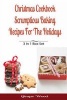 Christmas Cookbook - Scrumptious Baking Recipes for the Holidays (Paperback) - Ginger Wood Photo