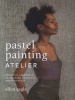 Pastel Painting Atelier - Essential Lessons in Techniques, Practices, and Materials (Hardcover) - Ellen Eagle Photo