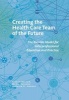 Creating the Health Care Team of the Future - The Toronto Model for Interprofessional Education and Practice (Paperback) - Sioban Nelson Photo