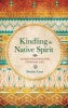 Kindling the Native Spirit - Sacred Practices for Everyday Life (Paperback) - Denise Linn Photo