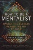 How to Be a Mentalist - Master the Secrets Behind the Hit TV Show (Paperback) - Simon Winthrop Photo