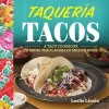 Taqueria Tacos - A Taco Cookbook to Bring the Flavors of Mexico Home (Paperback) - Leslie Limon Photo