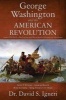 George Washington and the American Revolution - Patriots Who Lived or Died Fighting with Him at Brooklyn Heights, and Other Stories (Paperback) - Dr David Igneri Photo