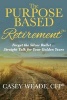 The Purpose Based Retirement - Forget the Silver Bullet... Straight Talk for Your Golden Years (Paperback) - Casey Weade Photo