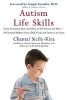 Autism Life Skills - From Communication and Safety to Self-Esteem and More - 10 Essential Abilities Every Child Needs and Deserves to Learn (Paperback) - Chantal Sicile Kira Photo