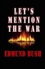 Let's Mention the War (Paperback) - Edmund Bush Photo