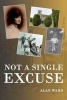 Not a Single Excuse - Origins and Memoirs of a Small Town Politician (Paperback) - Alan Ward Photo