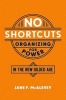 No Shortcuts - Organizing for Power in the New Gilded Age (Hardcover) - Jane F McAlevey Photo