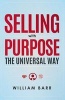 Selling with Purpose - The Universal Way (Hardcover) - William Barr Photo