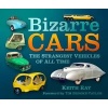 Bizarre Cars - The Strangest Vehicles of All Time (Paperback) - Keith Ray Photo