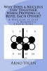 Why Does a Nucleus Stay Together When Protons (+) Repel Each Other? - A Nucleus Is Just . . . a Magnetic Chain-Ring (Paperback) - Arno Vigen Photo