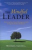 The Mindful Leader - Ten Principles for Bringing Out the Best in Ourselves and Others (Paperback) - Michael Carroll Photo