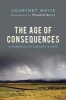 The Age of Consequences - A Chronicle of Concern and Hope (Paperback) - Courtney White Photo