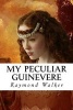 My Peculiar Guinevere (Paperback) - Raymond Walker Photo