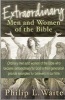 Extraordinary Men and Women of the Bible - Ordinary Men and Women of the Bible Who Became Extraordinary for God in Their Generation Provide Examples for Believers in Our Time (Paperback) - Philip L Waite Photo