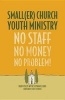 Smaller Church Youth Ministry - No Staff, No Money, No Problem! (Paperback) - Brad Fiscus Photo