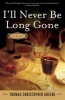 I'll Never Be Long Gone (Paperback) - Thomas Christopher Greene Photo