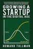 Growing a Startup in the Digital Age - You Get What You Work for, Not What You Wish for (Paperback) - Howard a Tullman Photo