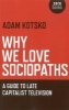 Why We Love Sociopaths - A Guide To Late Capitalist Television (Paperback, New) - Adam Kotsko Photo