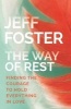 The Way of Rest - Finding the Courage to Hold Everything in Love (Paperback) - Jeff Foster Photo