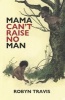 Mama Can't Raise No Man (Hardcover) - Robyn Travis Photo