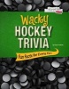 Wacky Hockey Trivia - Fun Facts for Every Fan (Hardcover) - Shane Frederick Photo