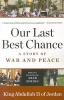 Our Last Best Chance - A Story of War and Peace (Paperback) - King Abdullah II of Jordan Photo