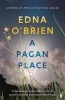 A Pagan Place, Novel 2 (Paperback, Main) - Edna OBrien Photo