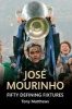 Jose Mourinho - Fifty Defining Fixtures (Paperback) - Tony Matthews Photo