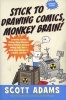 Stick to Drawing Comics, Monkey Brain! - Cartoonist Ignores Helpful Advice (Paperback) - Scott Adams Photo