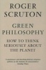 Green Philosophy - How to Think Seriously About the Planet (Paperback, Main) - Roger Scruton Photo