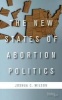 The New States of Abortion Politics (Paperback) - Joshua Wilson Photo