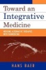 Toward an Integrative Medicine - Merging Alternative Therapies with Biomedicine (Paperback, New) - Hans A Baer Photo