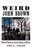 Weird John Brown - Divine Violence and the Limits of Ethics (Paperback) - Ted A Smith Photo