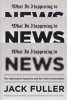 What is Happening to News - The Information Explosion and the Crisis in Journalism (Paperback) - Jack Fuller Photo