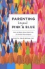 Parenting Beyond Pink and Blue - How to Raise Your Kids Free of Gender Stereotypes (Paperback) - Christia Spears Brown Photo