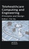 Telehealthcare Computing and Engineering - Principles and Design (Hardcover, New) - Fei Hu Photo