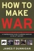 How to Make War - A Comprehensive Guide to Modern Warfare in the 21st Century (Paperback, 4th) - James F Dunnigan Photo