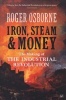 Iron, Steam & Money - The Making of the Industrial Revolution (Paperback) - Roger Osborne Photo