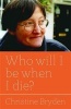 Who Will I be When I Die? (Paperback, Revised) - Christine Bryden Photo