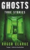 Ghosts - True Stories (Paperback) - Roger Clarke Photo