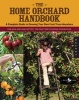 The Home Orchard Handbook - A Complete Guide to Growing Your Own Fruit Trees Anywhere (Hardcover) - Cem Akin Photo