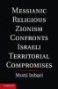 Messianic Religious Zionism Confronts Israeli Territorial Compromises (Hardcover, New) - Motti Inbari Photo