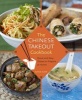 The Chinese Takeout Cookbook - Quick and Easy Dishes to Prepare at Home (Hardcover) - Diana Kuan Photo