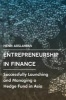 Entrepreneurship in Finance 2017 - Successfully Launching and Managing a Hedge Fund in Asia (Hardcover, 1st ed. 2016) - Henri Arslanian Photo