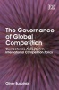 The Governance of Global Competition - Competence Allocation in International Competition Policy (Hardcover, illustrated edition) - Oliver Budzinski Photo