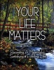 Your Life Matters - Recording a Meaningful, Satisfying & Fulfilling Life (Paperback) - Richard Marvin Voigt Photo