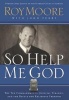 So Help Me God - The Ten Commandments, Judicial Tyranny, and the Battle for Religious Freedom (Paperback) - Judge Roy Moore Photo