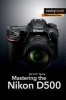 Mastering the Nikon D500 (Paperback) - Darrell Young Photo