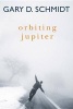 Orbiting Jupiter (Hardcover) - Gary D Schmidt Photo